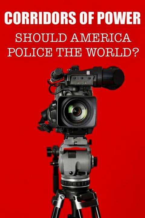 Series poster for Corridors of Power: Should America Police the World?