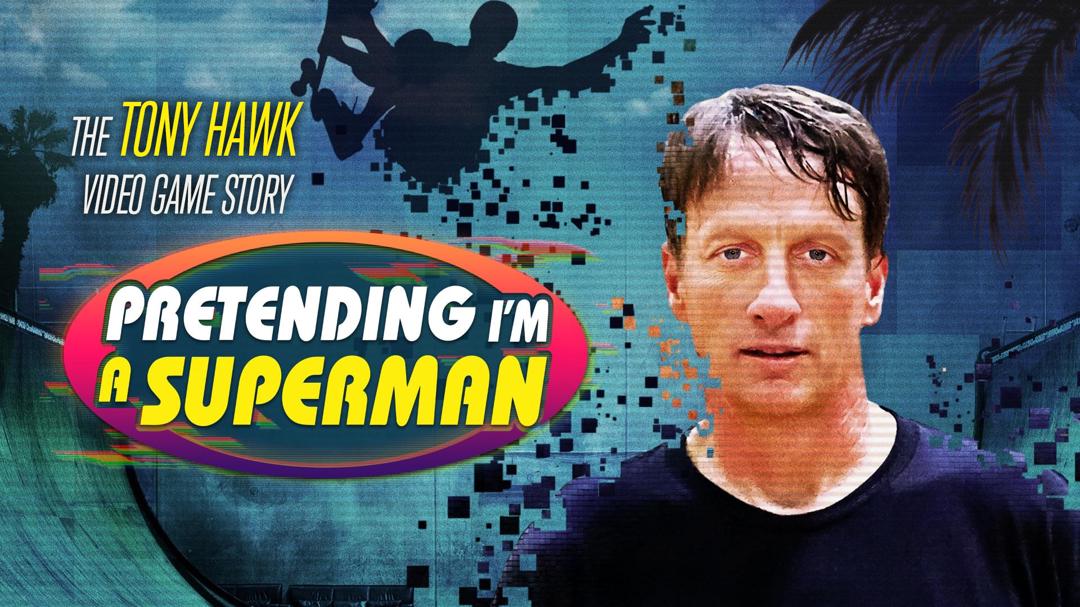 Pretending I'm a Superman: The Tony Hawk Video Game Story