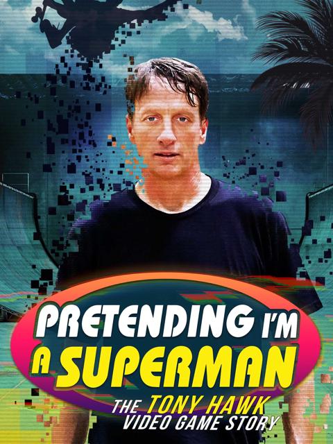 Poster för Pretending I'm a Superman: The Tony Hawk Video Game Story