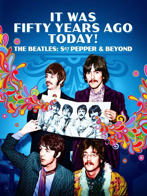 Movie poster for It Was Fifty Years Ago Today! The Beatles: Sgt. Pepper & Beyond