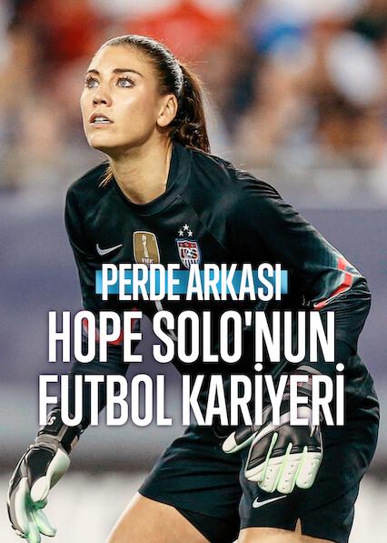 Perde Arkası: Hope Solo'nun Futbol Kariyeri