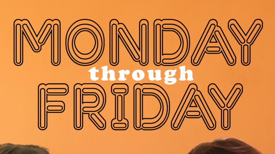 Monday through Friday