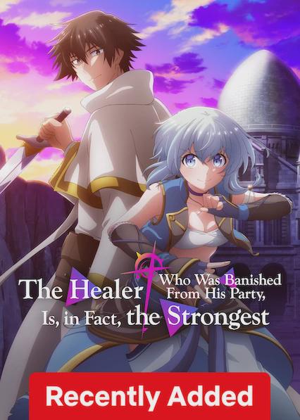 The Healer Who Was Banished from His Party, Is, in Fact, the Strongest