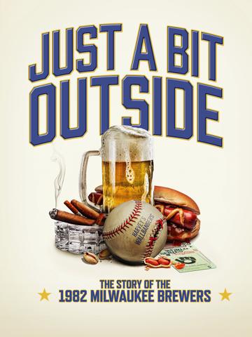 Just a Bit Outside: The Story of the 1982 Milwaukee Brewers