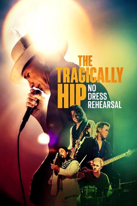 Poster för The Tragically Hip: No Dress Rehearsal