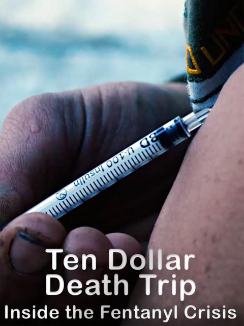 Poster för Ten Dollar Death Trip: Inside the Fentanyl Crisis