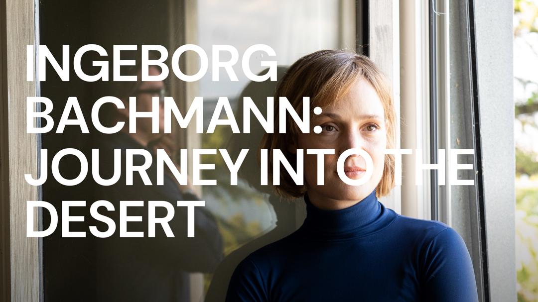 Ingeborg Bachmann – Journey into the Desert