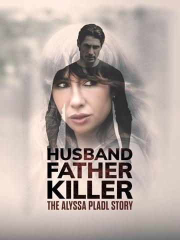 Husband Father Killer: The Alyssa Pladl Story