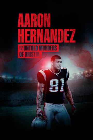 Aaron Hernandez és a bristoli gyilkosságok poszter