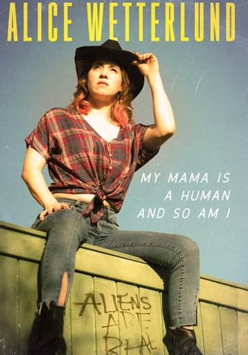 Alice Wetterlund: My Mama Is a Human and So Am I poszter