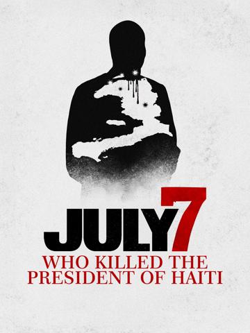July 7: Who Killed the President of Haiti?