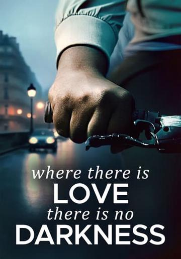 Where There Is Love, There Is No Darkness