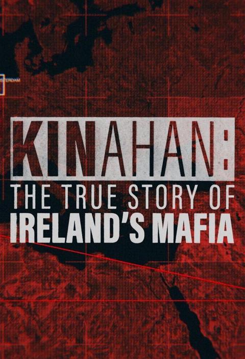 Series poster for Kinahan: The True Story of Ireland's Mafia