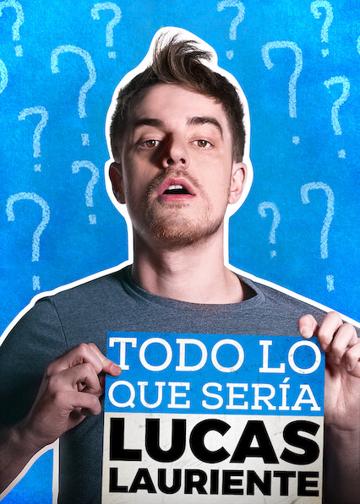 Todo lo que sería Lucas Lauriente poszter