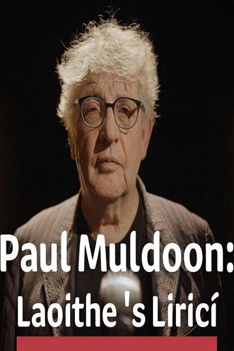 Movie poster for Paul Muldoon: Laoithe is Lirici
