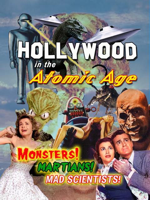 Movie poster for Hollywood in the Atomic Age: Monsters! Martians! Mad Scientists!