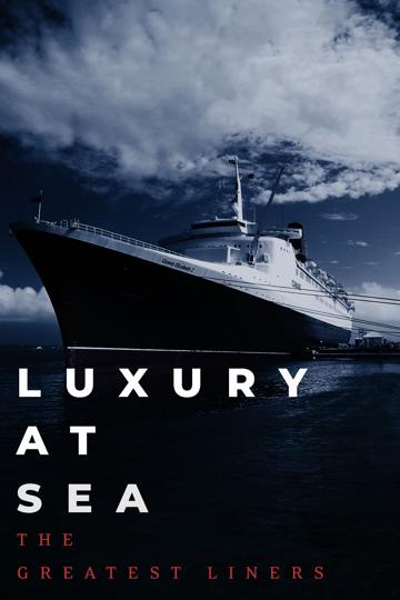 Luxury at Sea: The Greatest Liners poszter