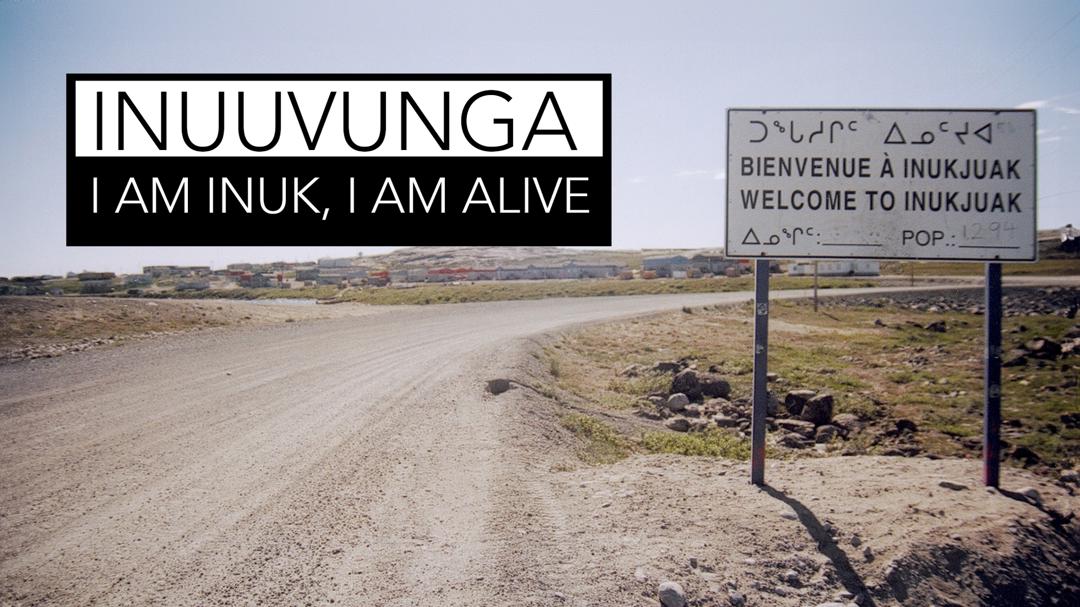 Inuuvunga: I Am Inuk, I Am Alive