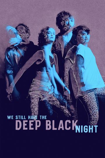 We Still Have the Deep Black Night poszter