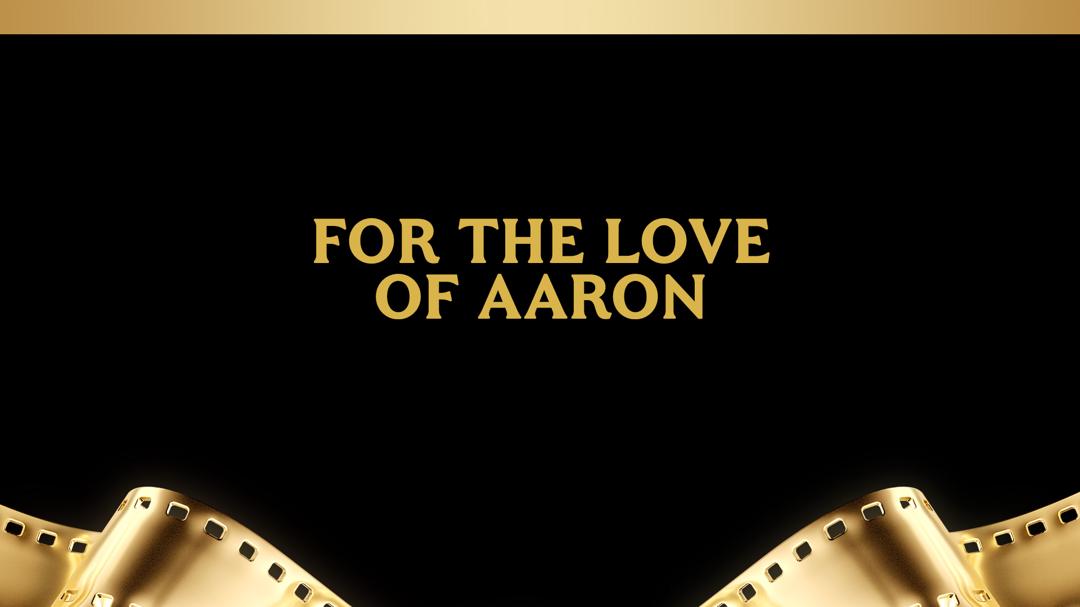For the Love of Aaron