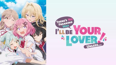 There's No Freaking Way I'll Be Your Lover! Unless...