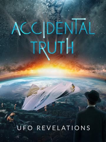 Accidental Truth: UFO Revelations poszter