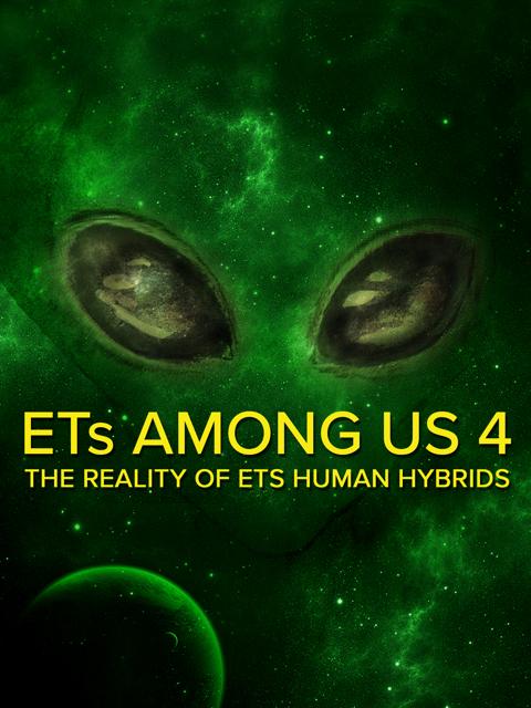 Movie poster for ETs Among Us 4: The Reality of ET/Human Hybrids