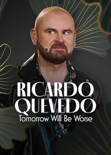 Ricardo Quevedo: Tomorrow Will Be Worse poszter