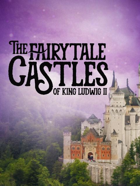 Movie poster for The Fairytale Castles of King Ludwig II