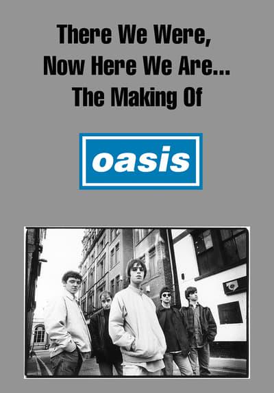 Movie poster for There We Were, Now Here We Are... The Making of Oasis
