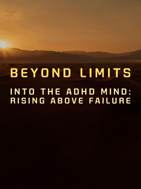 Movie poster for Beyond Limits: Into the ADHD Mind: Rising Above Failure