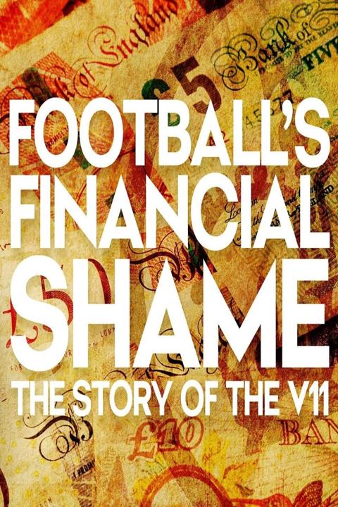 Movie poster for Football's Financial Shame: The Story of the V11