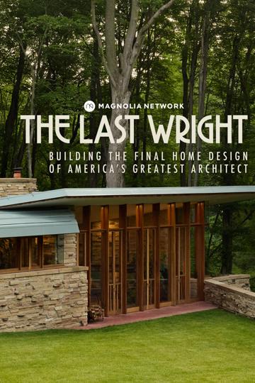 The Last Wright: Building the Final Home Design of America's Greatest Architect