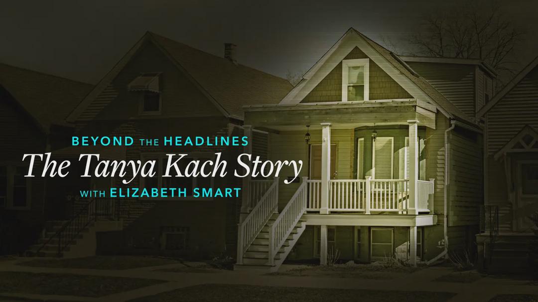 Beyond the Headlines: The Tanya Kach Story with Elizabeth Smart