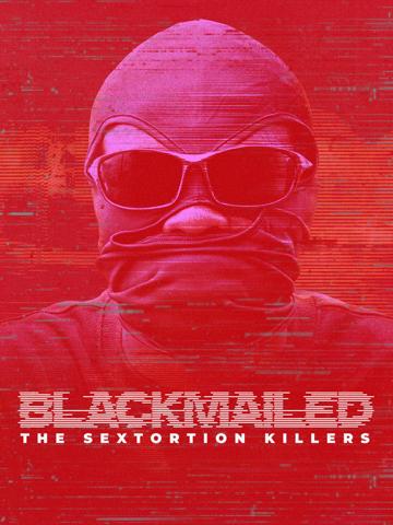 Blackmailed: The Sextortion Killers