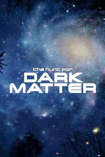 The Hunt for Dark Matter poszter