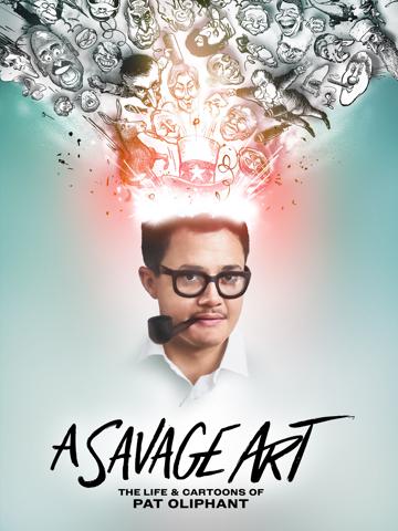 A Savage Art: The Life & Cartoons of Pat Oliphant