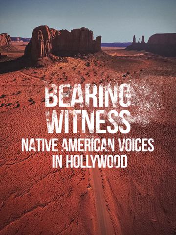 Bearing Witness Native American Voices in Hollywood