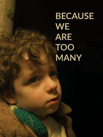 Because We Are Too Many