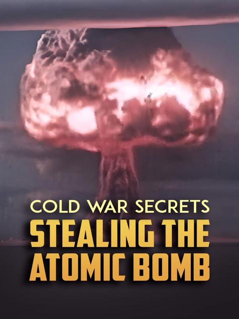 Poster för Cold War Secrets: Stealing the Atomic Bomb