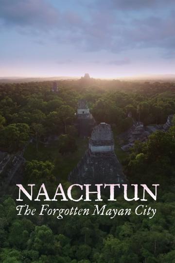 Naachtun - The Forgotten Mayan City poszter