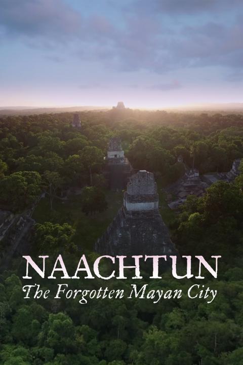 Poster för Naachtun - The Forgotten Mayan City