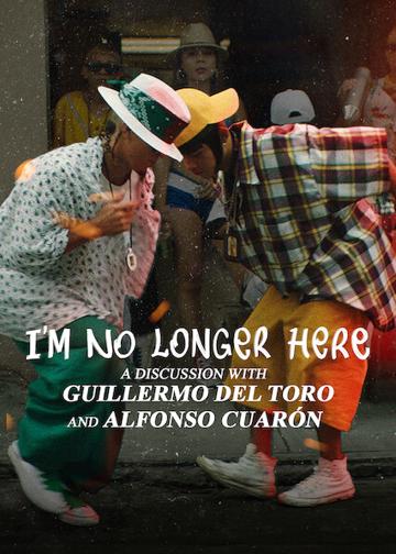 I'm No Longer Here: A Discussion with Guillermo del Toro and Alfonso Cuarón poszter