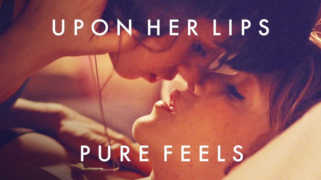 Upon Her Lips: Pure Feels