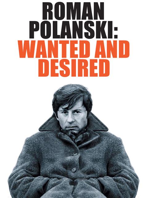 Roman Polanski: Wanted and Desired