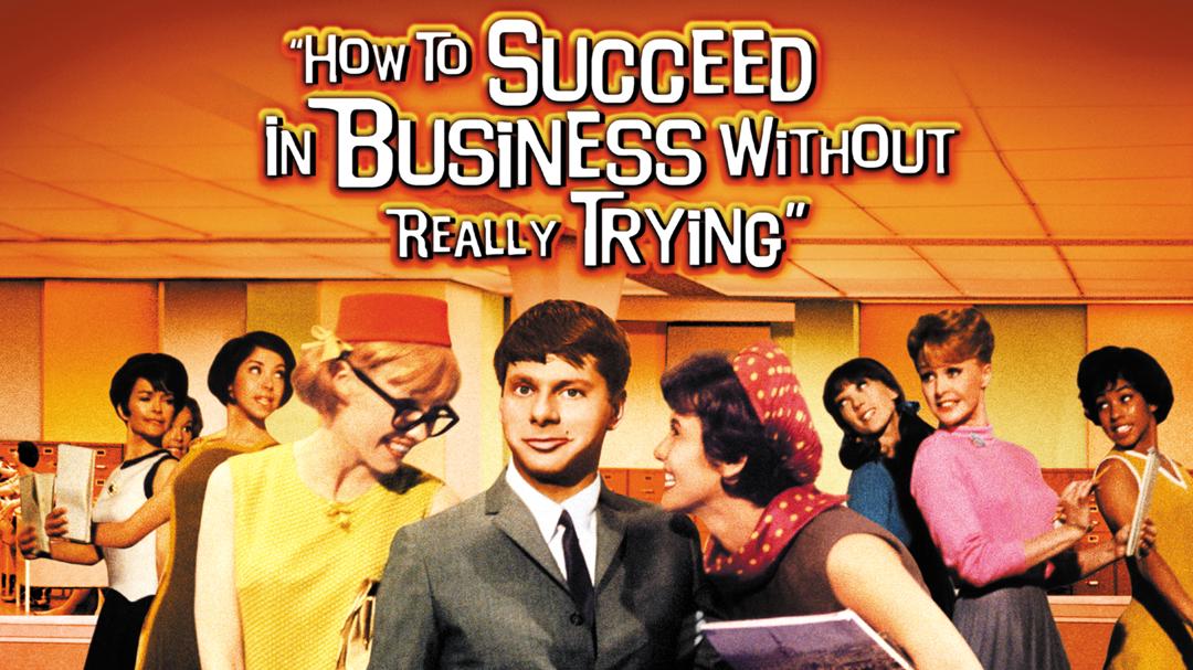 How to Succeed in Business Without Really Trying