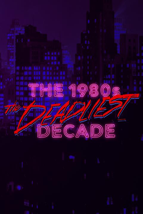 Series poster for The 1980s: The Deadliest Decade