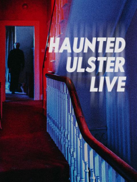 Movie poster for Haunted Ulster Live
