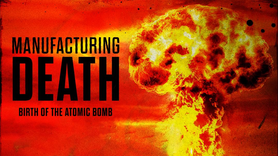Manufacturing Death: Birth of the Atom Bomb