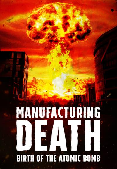Movie poster for Manufacturing Death: Birth of the Atom Bomb